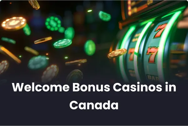 Casino Welcome Bonuses in Canada Casino Welcome Bonuses in Canada
