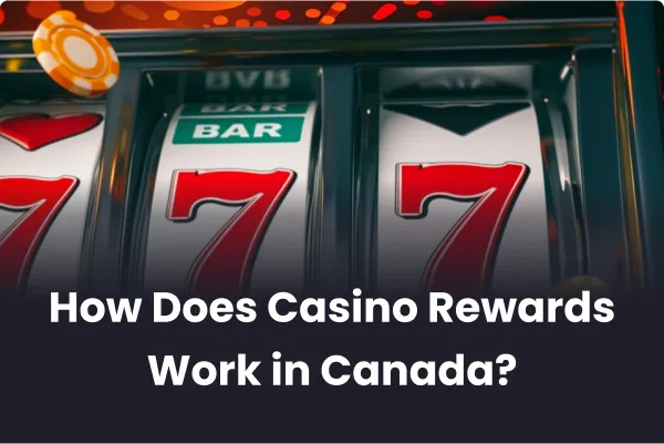 How Does Casino Rewards Work in Canada How Does Casino Rewards Work in Canada