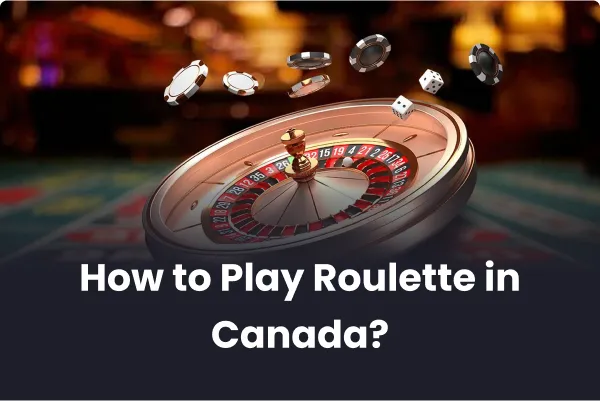 How to Play Roulette in Canada How to Play Roulette in Canada