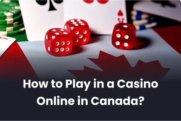 How to Play in a Casino Online in Canada How to Play in a Casino Online in Canada