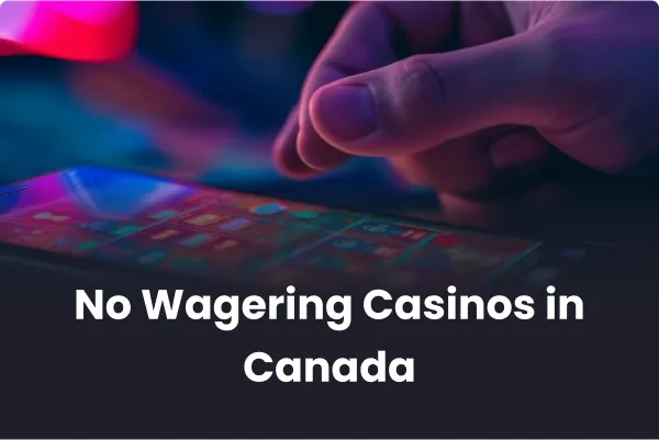 No Wagering Casinos in Canada No Wagering Casinos in Canada