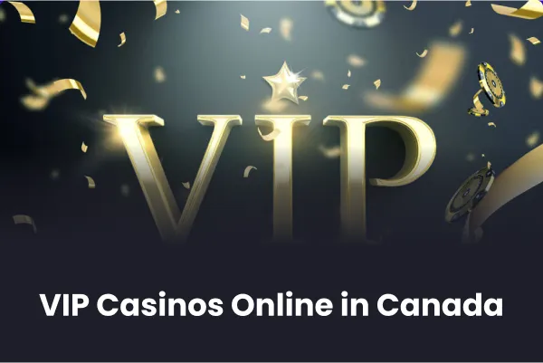 VIP Casinos Online in Canada VIP Casinos Online in Canada