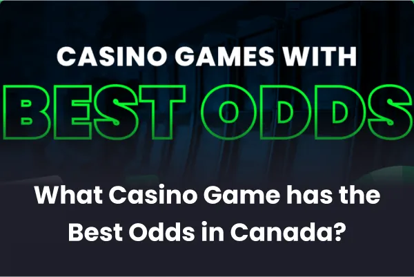What Casino Game has the Best Odds in Canada What Casino Game has the Best Odds in Canada
